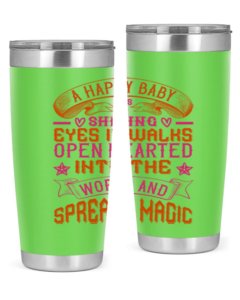 A happy baby has shining eyes It walks open hearted into the world and spreads magic Style 134#- baby- tumbler
