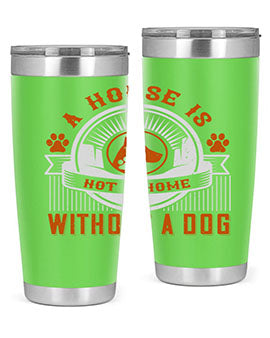 A house is not a home without a dog Style 220#- dog- Tumbler
