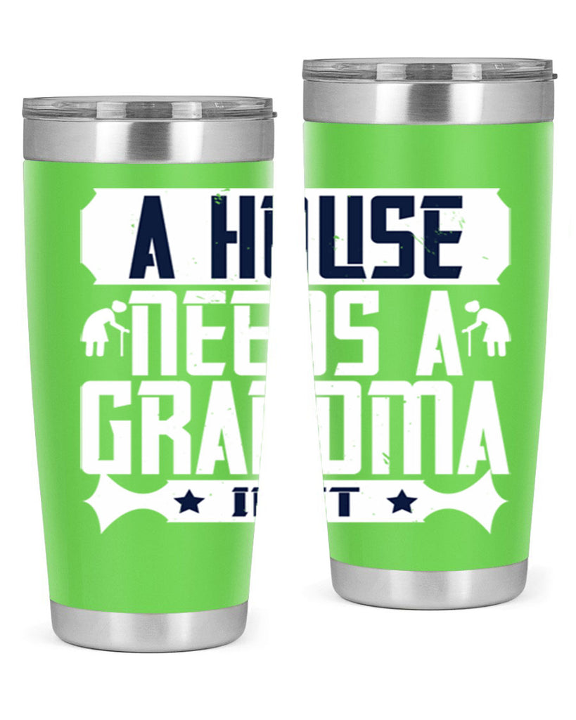 A house needs a grandma in it 94#- grandma - nana- Tumbler