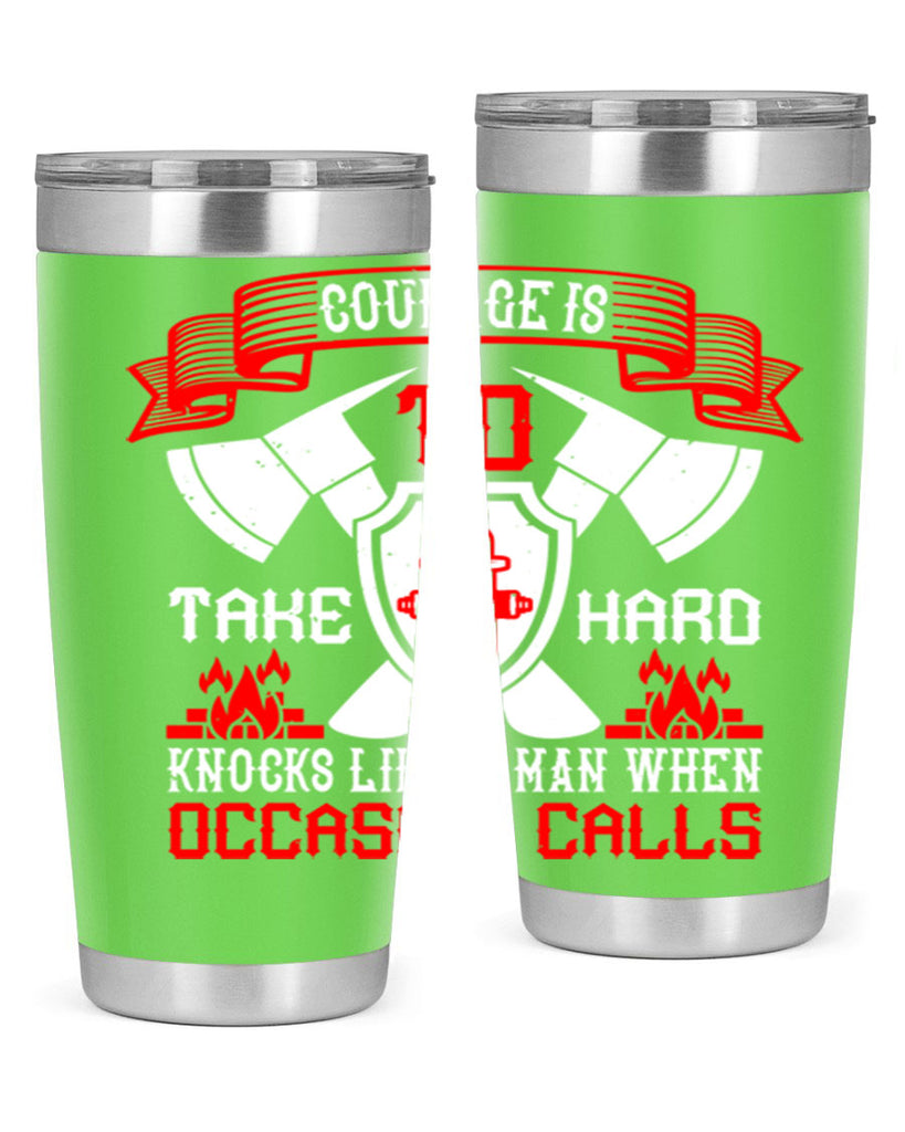 Courage is to take hard knocks like a man when occasion calls Style 86#- fire fighter- tumbler