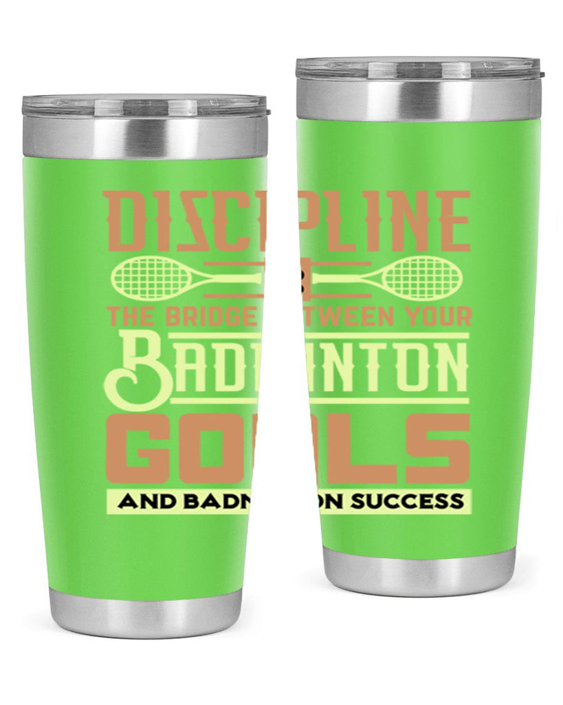 DISCIPLINE is the bridge between your Badminton Goals 1332#- badminton- Tumbler