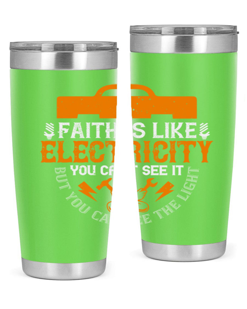 Faith is like electricity You cant see it but you can see the light Style 41#- electrician- tumbler