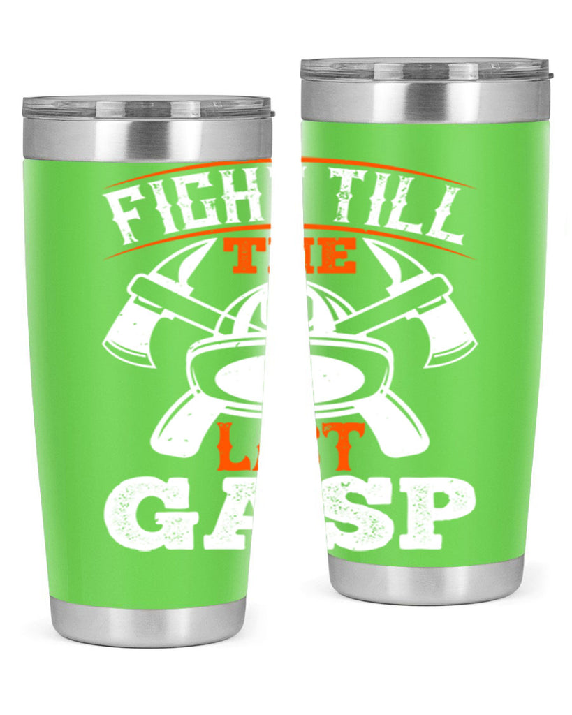Fight till the last gasp Style 84#- fire fighter- tumbler
