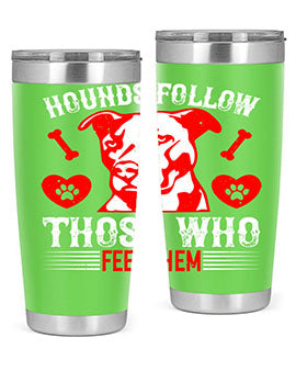 Hounds follow those who feed them Style 196#- dog- Tumbler