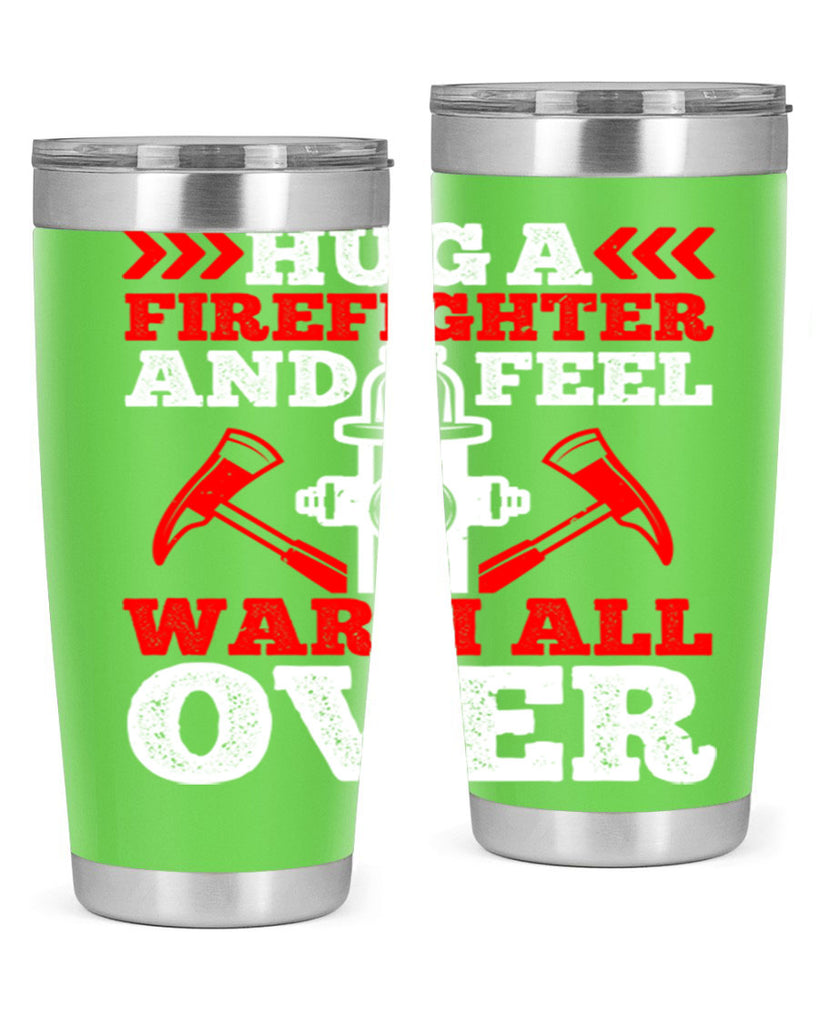 Hug a firefighter and feel warm all over Style 65#- fire fighter- tumbler