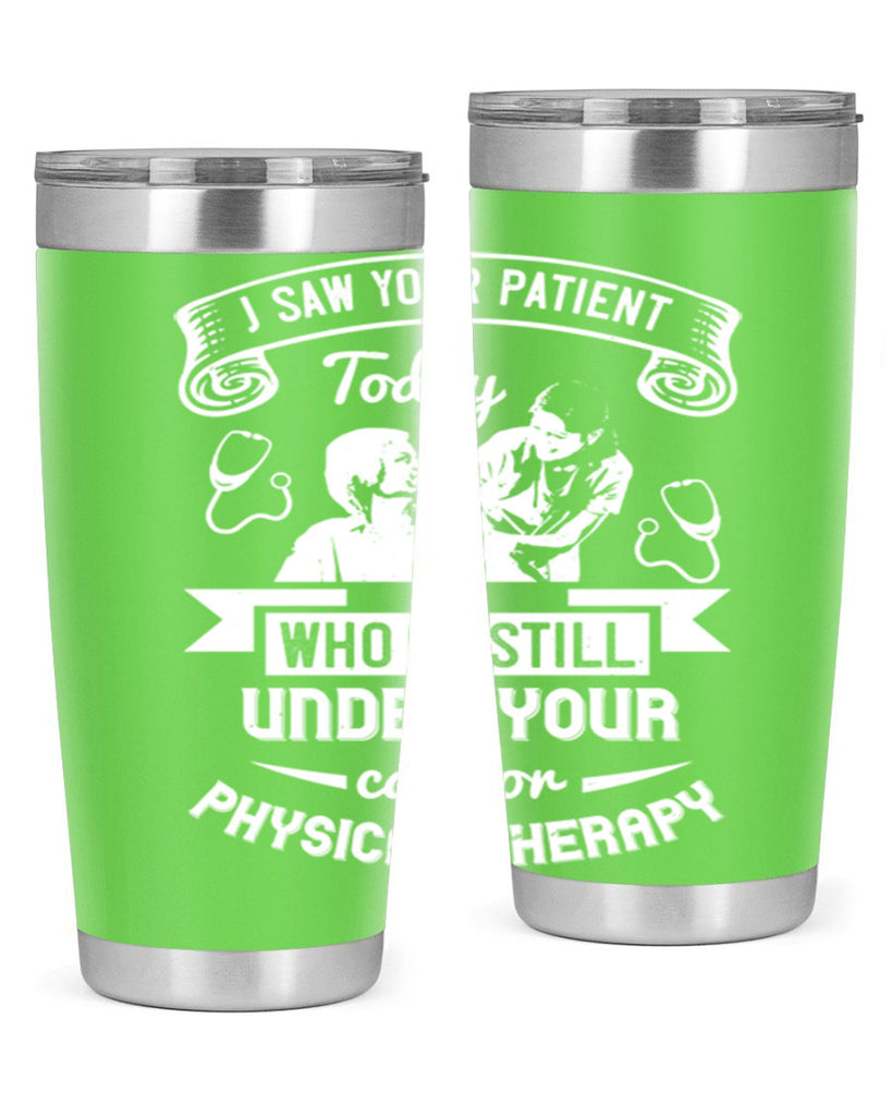 I saw your patient today who is still under our car for physical therapy Style 43#- medical- tumbler