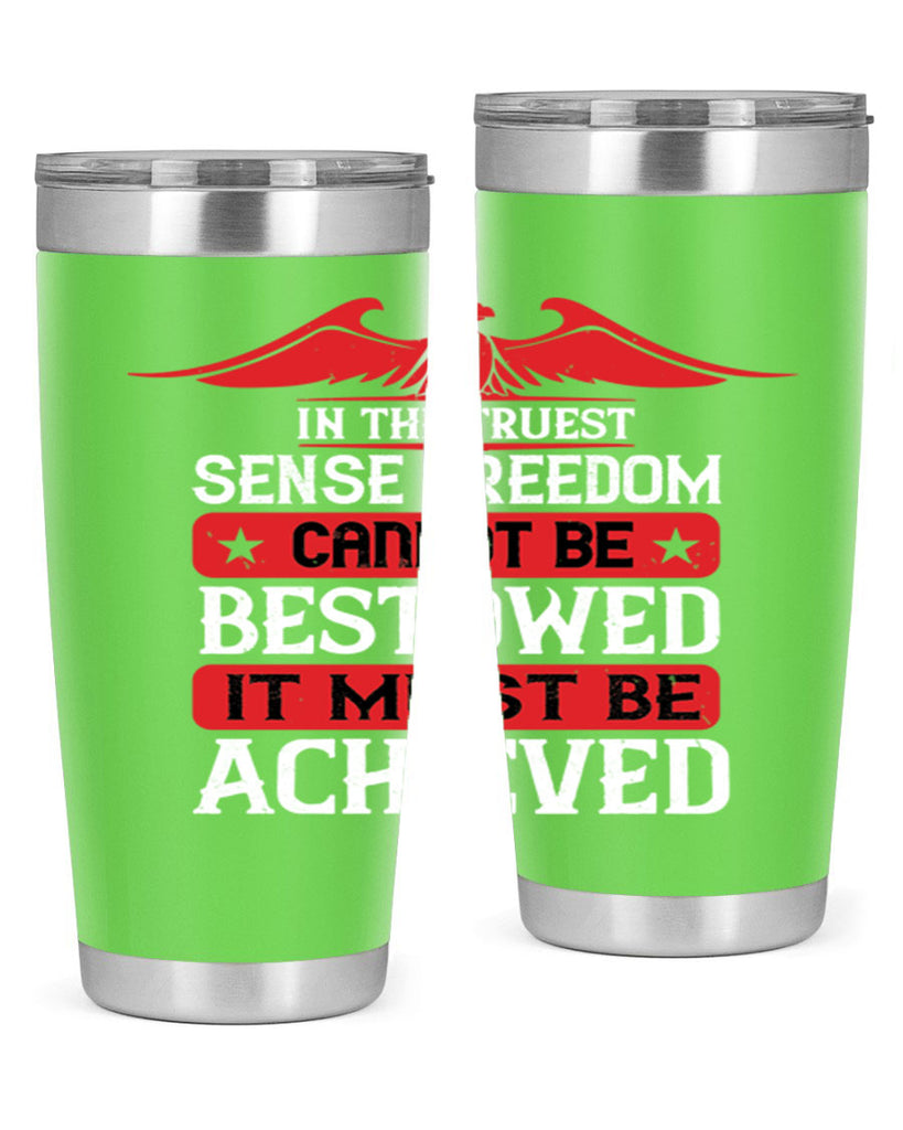 In the truest sense freedom cannot be bestowed it must be achieved Style 117#- Fourt Of July- Tumbler