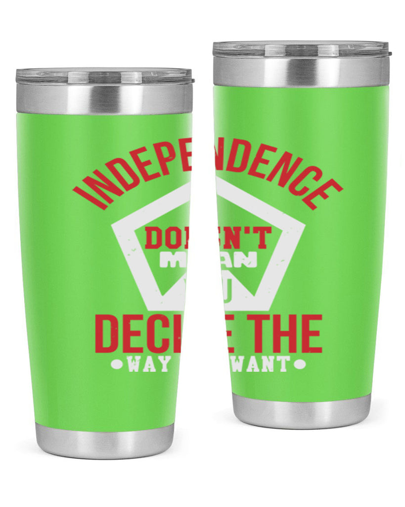 Independence doesnt mean you decide Style 22#- Fourt Of July- Tumbler