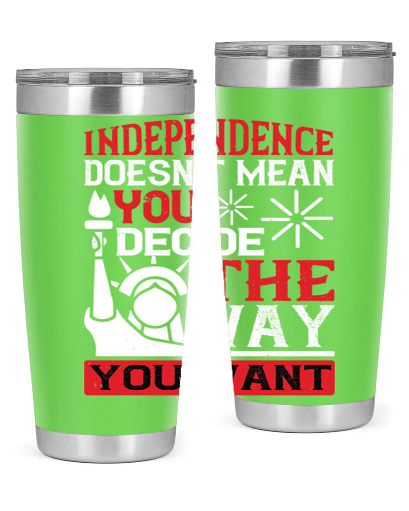 Independence doesnt mean you decide the way you want Style 120#- Fourt Of July- Tumbler