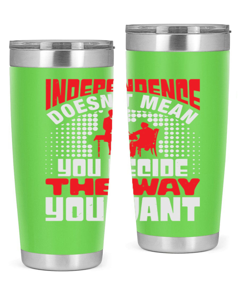 Independence doesnt mean you decide the way you want Style 21#- Fourt Of July- Tumbler