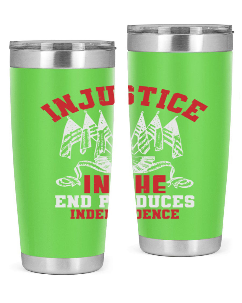 Injustice in the end produces Style 32#- Fourt Of July- Tumbler