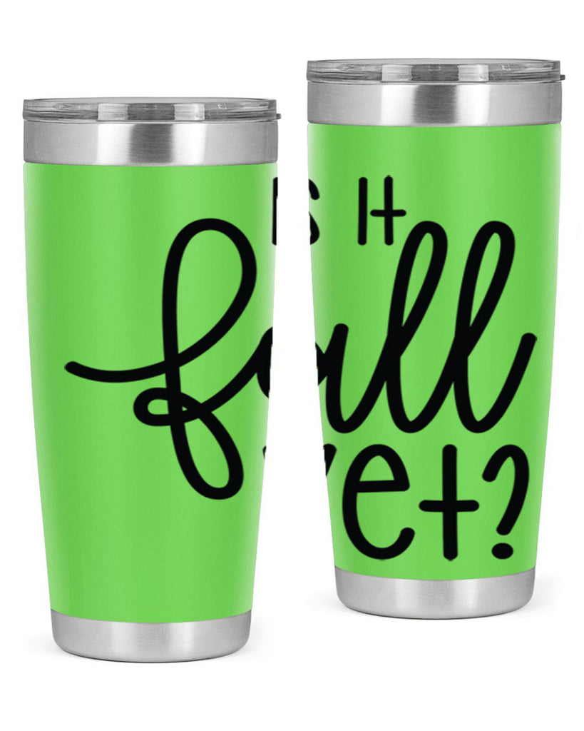 Is It Fall Yet 356#- fall- Tumbler