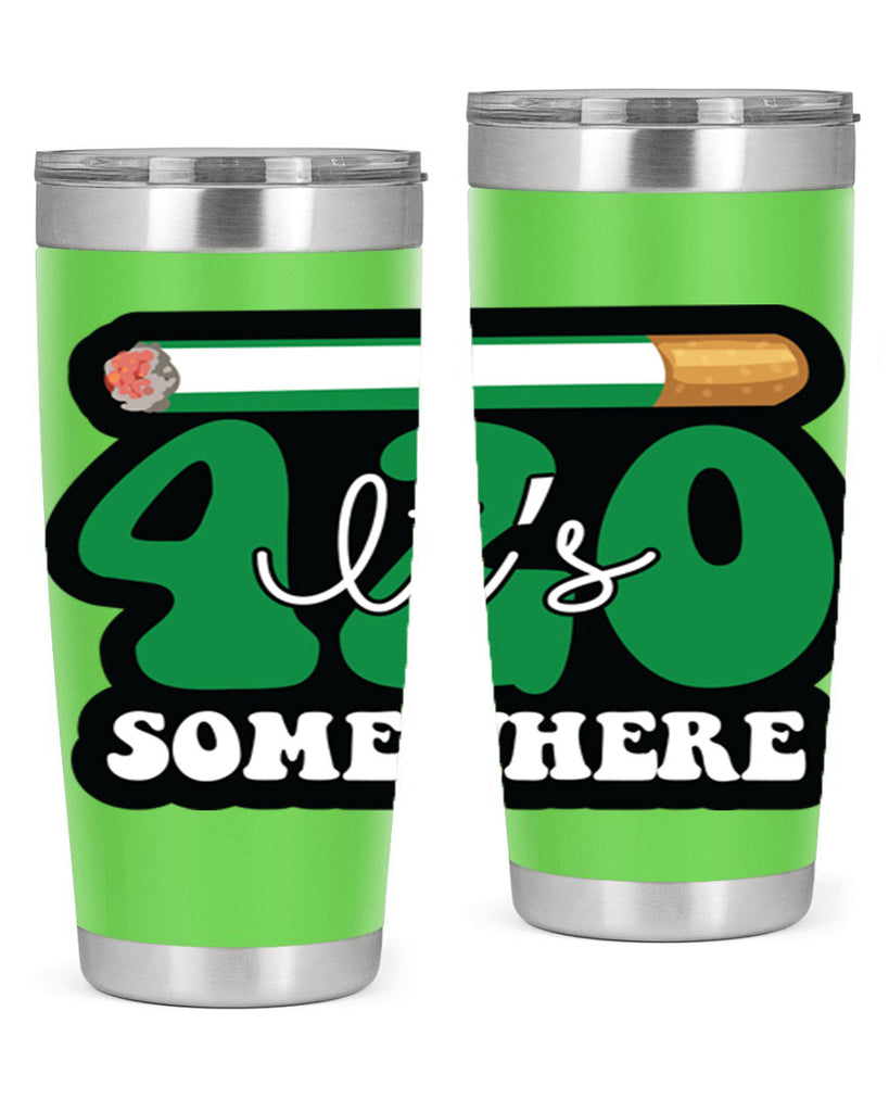 Its 420 somewhere 158#- marijuana- Tumbler