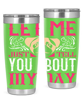 Let Me Just Tell You About My Day Style 34#- dog- Tumbler
