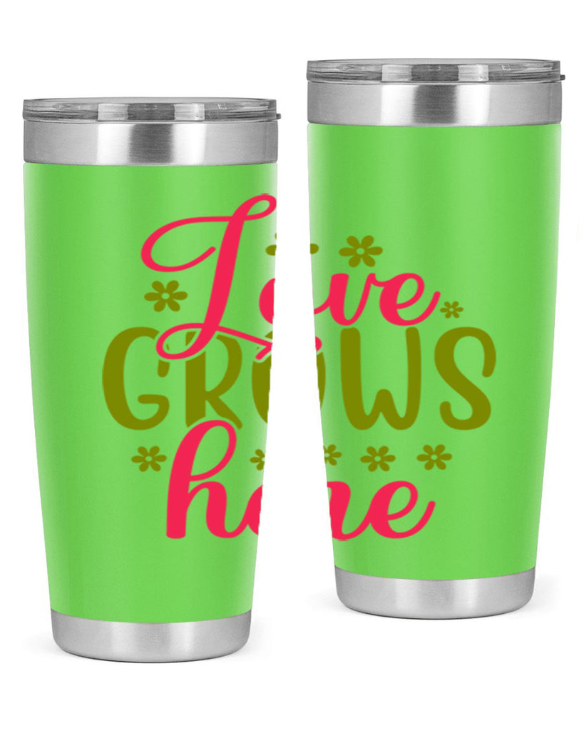 Love Grows Here 329#- spring- Tumbler