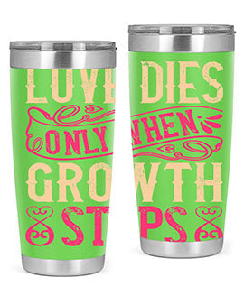 Love dies only when growth stops Style 33#- dog- Tumbler
