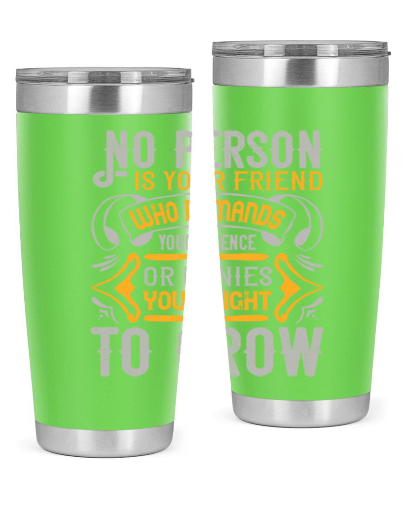 No person is your friend who demands your silence or denies your right to grow Style 63#- Best Friend- Tumbler