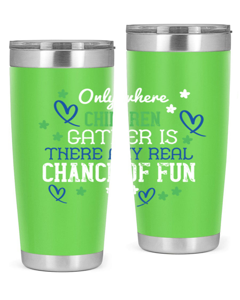 Only where children gather is there any real chance of fun Style 20#- baby- Tumbler