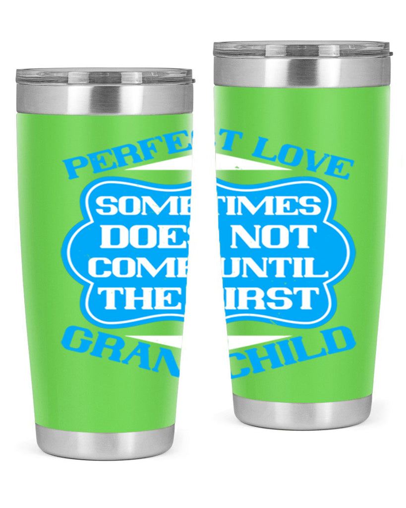 Perfect love sometimes does not come until the first grandchild 53#- grandma - nana- Tumbler