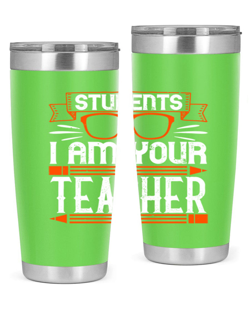 Students I am your teacher Style 20#- teacher- tumbler