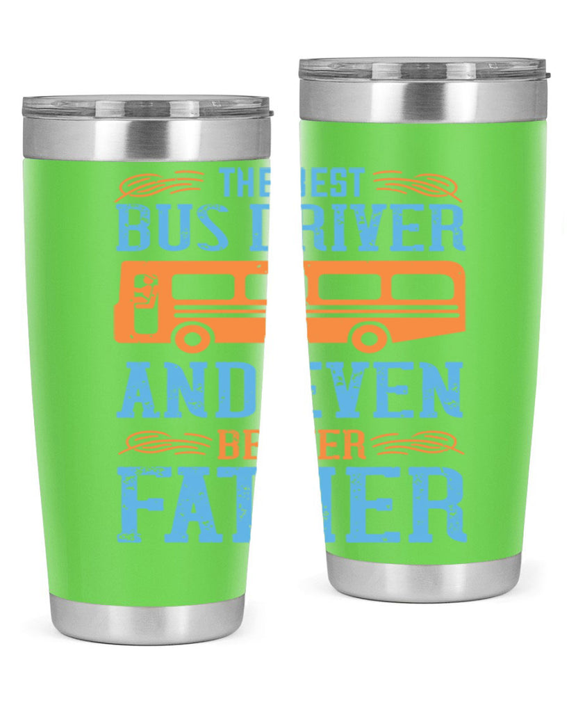 THE BEST BUS DRIVER AND EVEN BETTER FATHER Style 13#- bus driver- tumbler