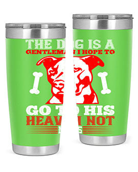 The dog is a gentleman I hope to go to his heaven not mans Style 160#- dog- Tumbler