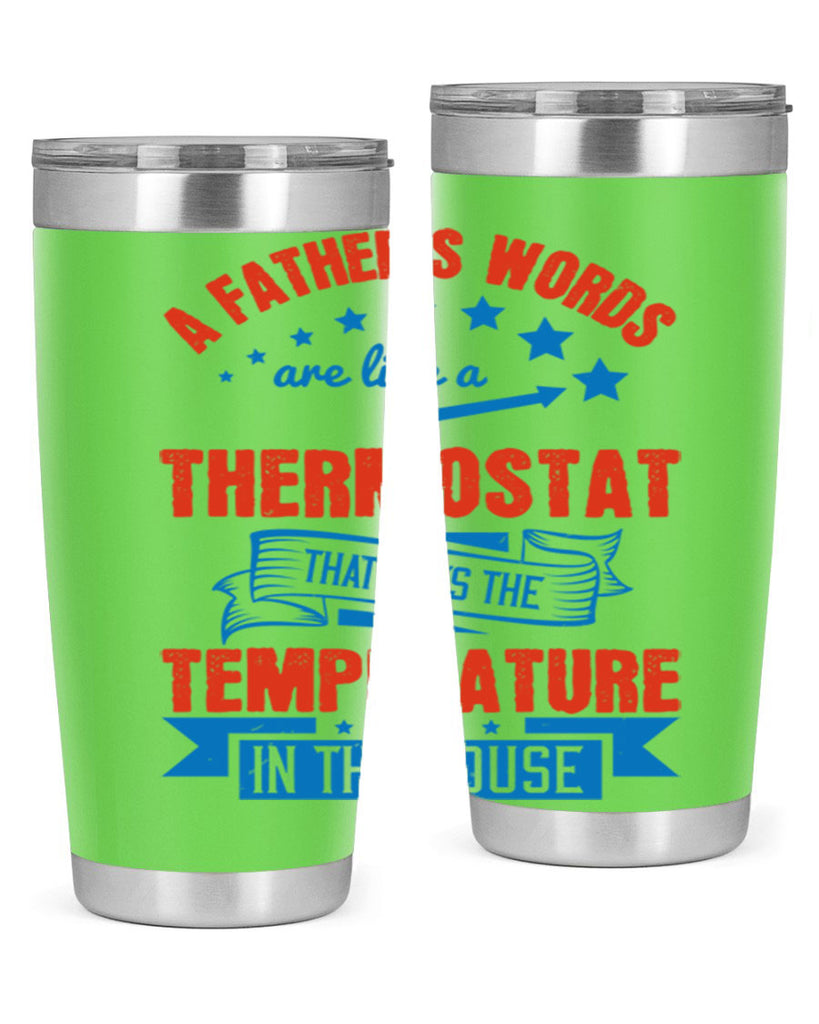 a father’s words are like a thermostat that sets the temperature in the house 233#- fathers day- Tumbler