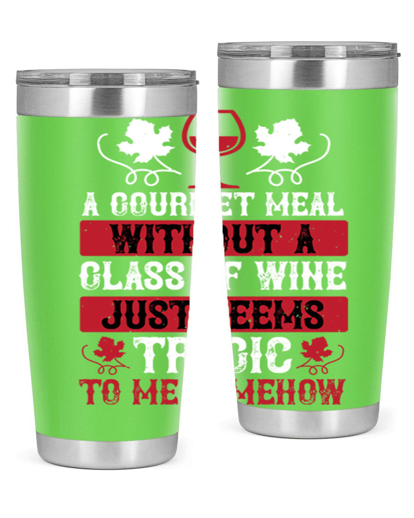 a gourmet meal without a glass of wine just seems 94#- wine- Tumbler