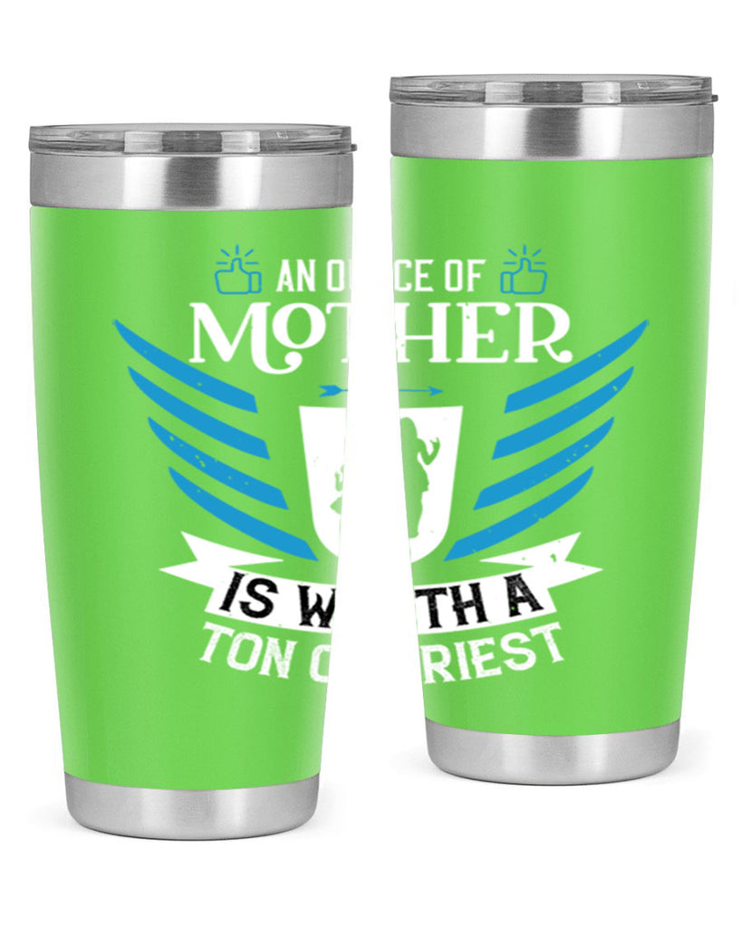 an ounce of mother is 92#- mothers day- Tumbler