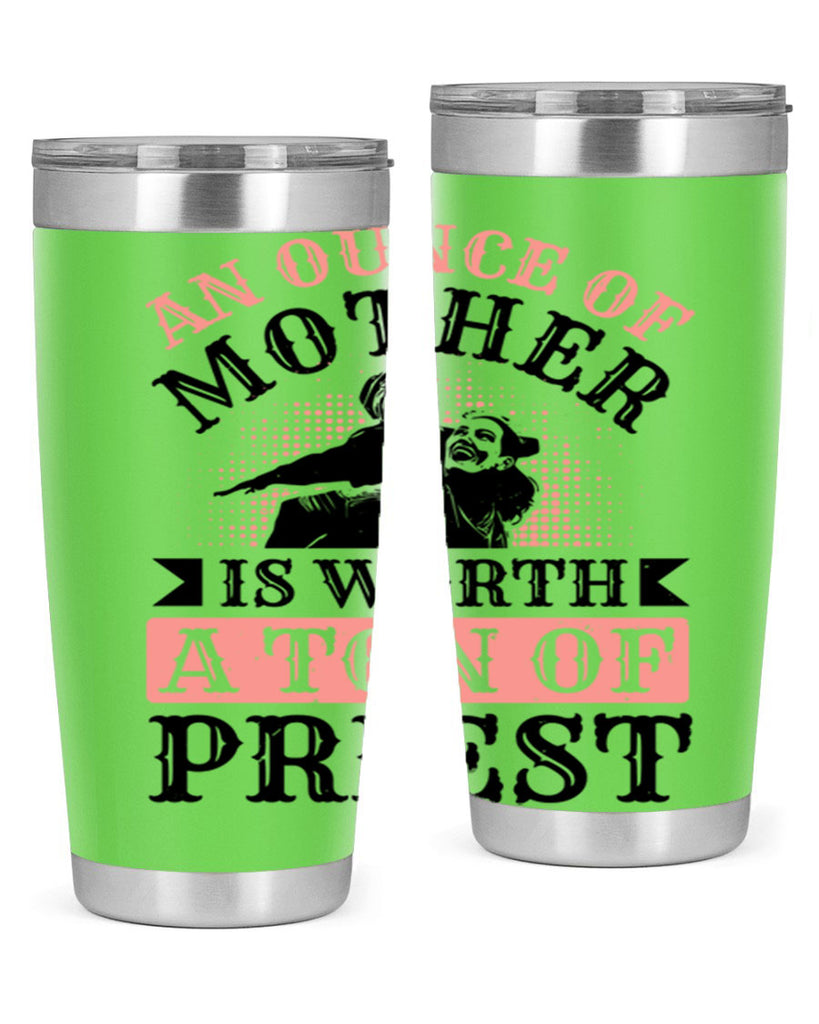 an ounce of mother is worth a ton of priest 1#- mothers day- Tumbler