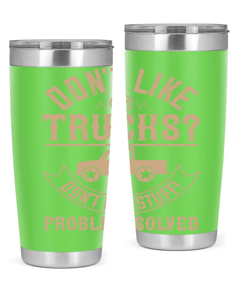 dont like truck dont buy stuff problem solved Style 6#- truck driver- tumbler