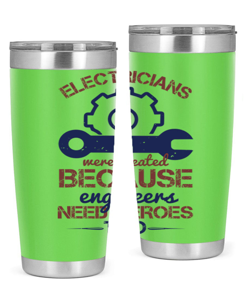 electricians were created beacuse ever engineers need heroes too Style 66#- engineer- tumbler