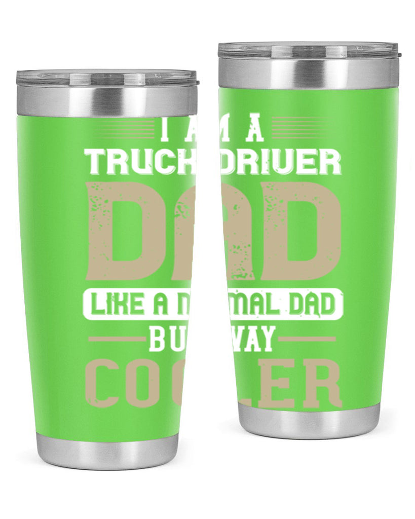 i am a truck driver dad like a normal dad but way cooler Style 48#- truck driver- tumbler