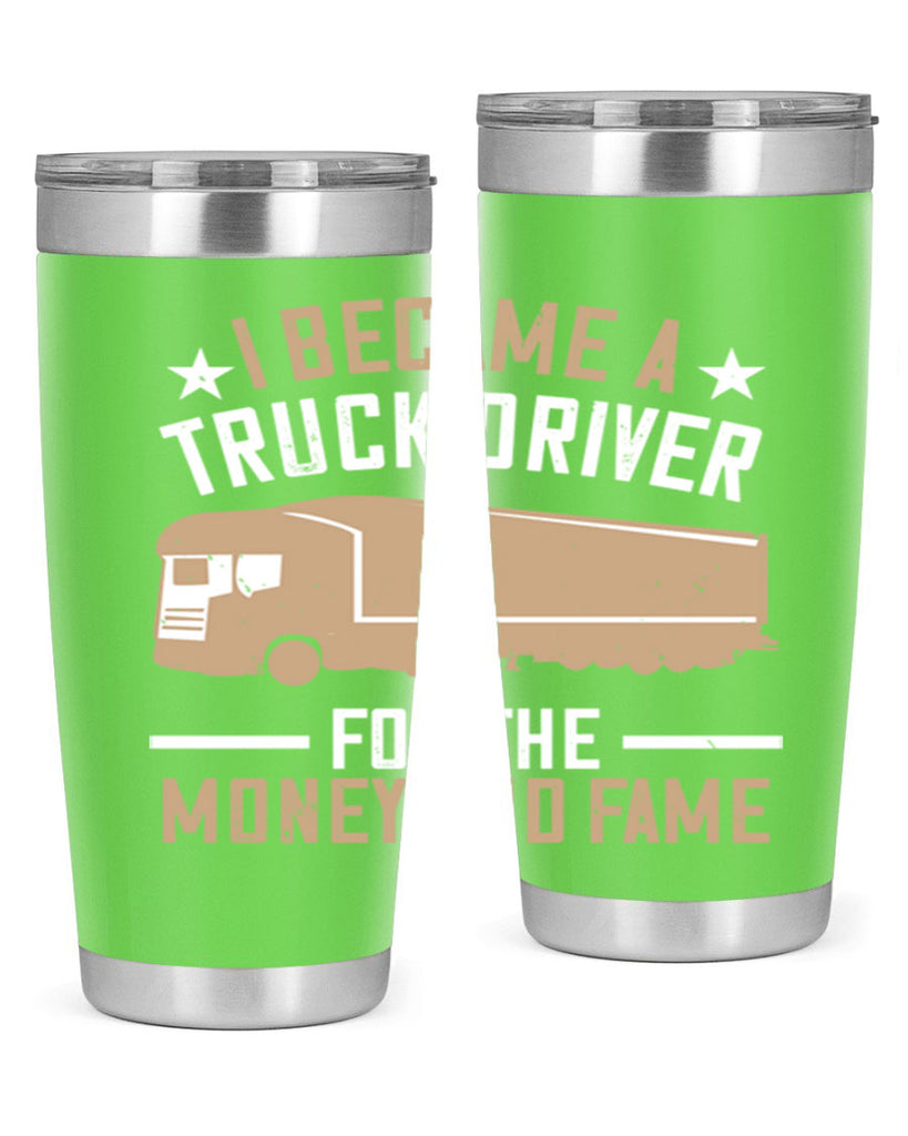 i became a truck driver for the money and fame Style 45#- truck driver- tumbler