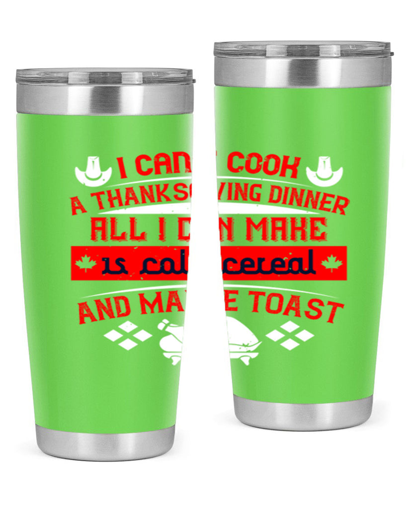 i can’t cook a thanksgiving dinner all i can make is cold cereal and maybe toast 31#- thanksgiving- Tumbler
