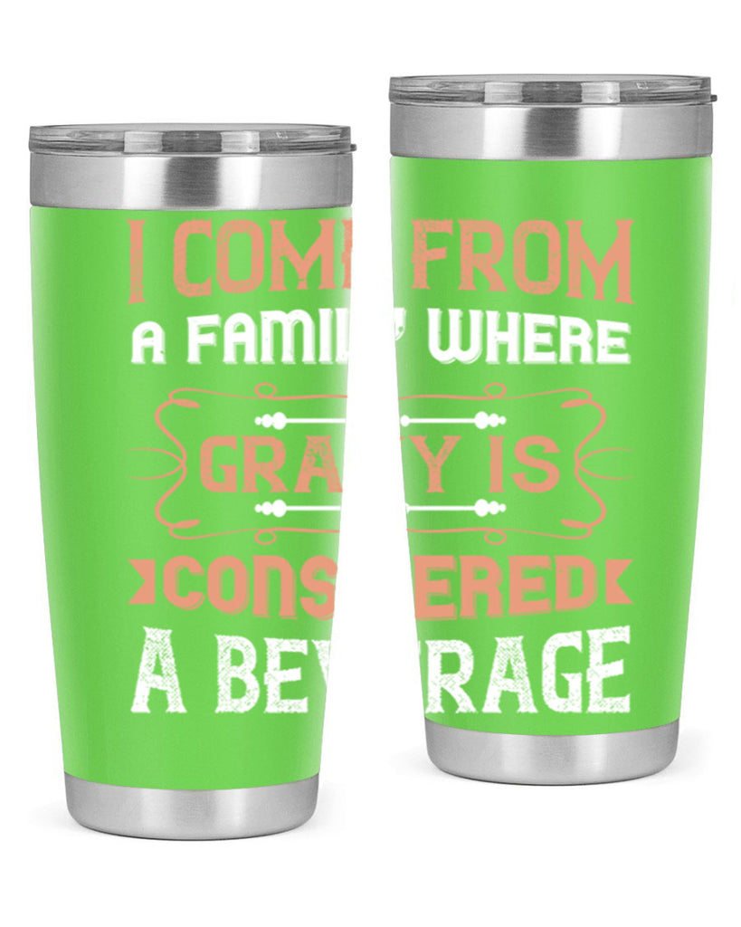 i come from a family where gravy is considered a beverage 30#- thanksgiving- Tumbler