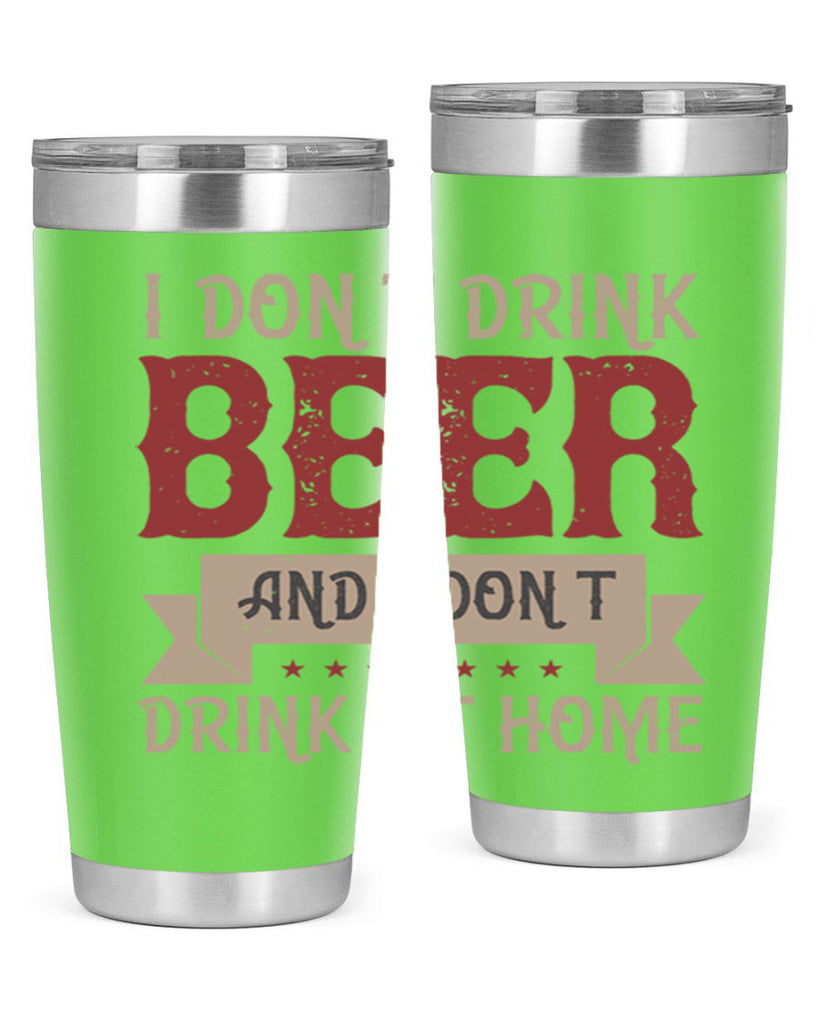 i dont drink beer and i dont drink at home 83#- beer- Tumbler