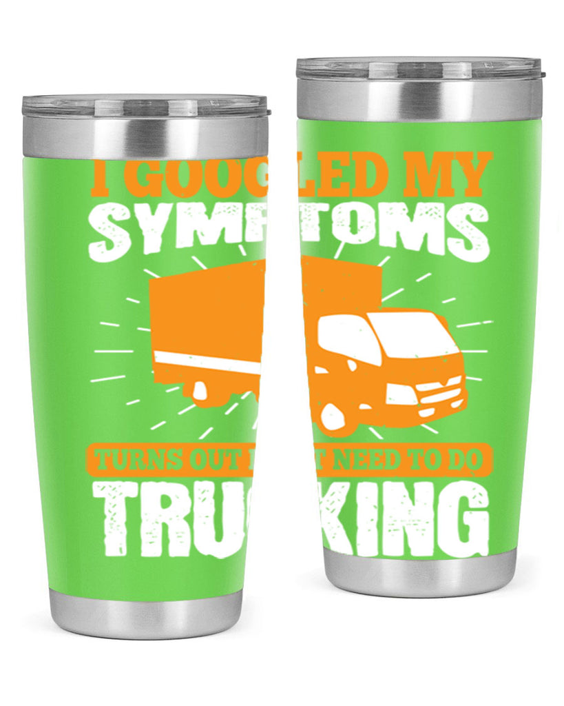 i googled my symptoms turns out i just need to do trucking Style 44#- truck driver- tumbler