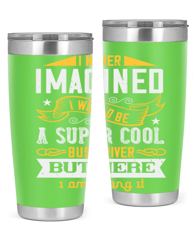 i never imagined i would be a super cool bus driver but here i am killing it Style 29#- bus driver- tumbler