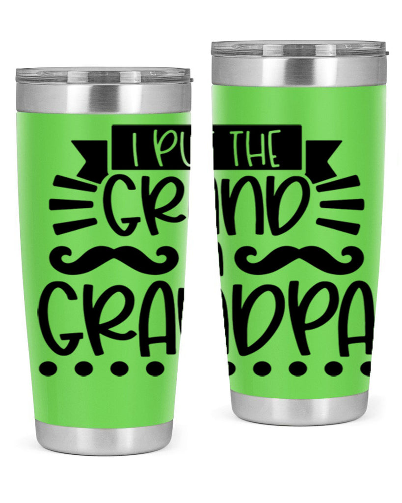 i put the grand in grandpa 36#- fathers day- Tumbler