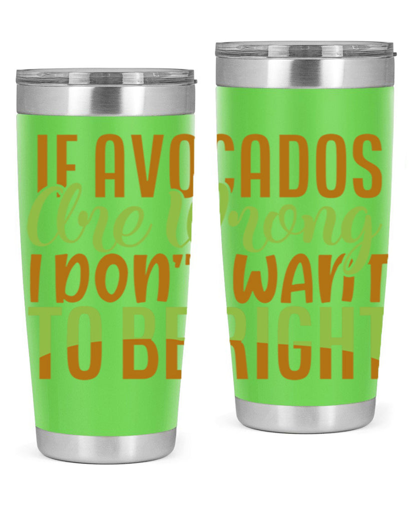 if avocados are wrong i dont want to be right 6#- avocado- Tumbler