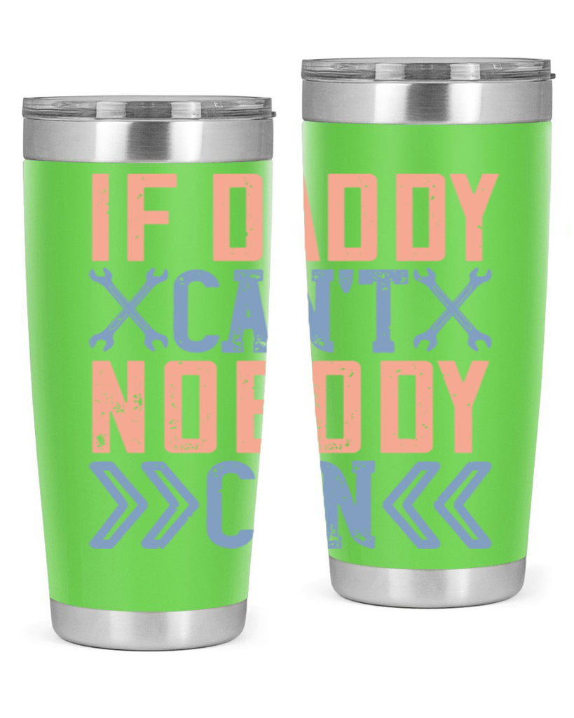 if daddy can’t nobody can 195#- fathers day- Tumbler