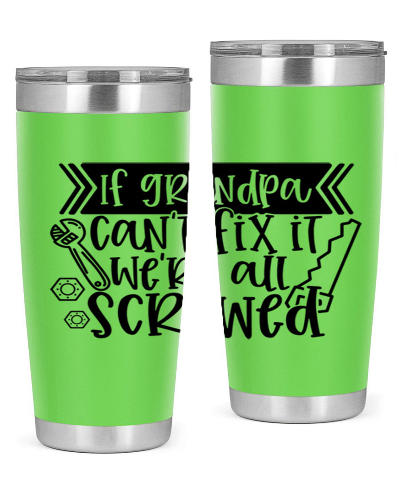 if grandpa cant fix it were all screwed 32#- fathers day- Tumbler