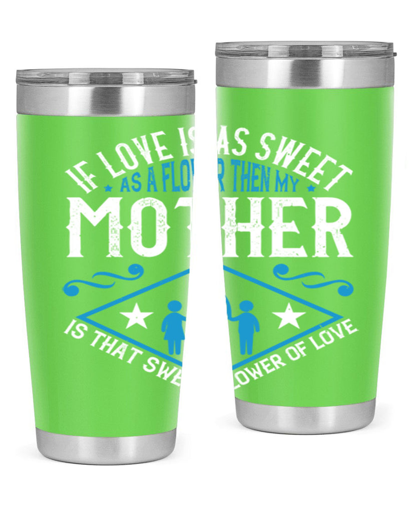 if love is as sweet as a flower 79#- mothers day- Tumbler