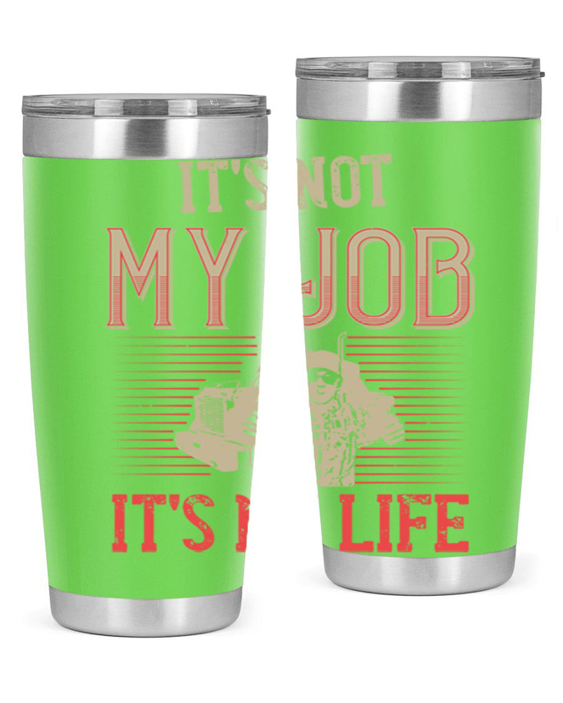 its not my job its my life Style 37#- truck driver- tumbler