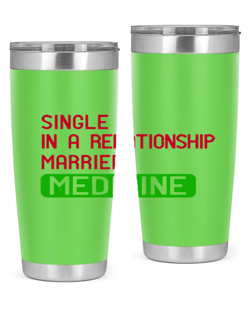 single in a relationship married medicine Style 25#- medical- tumbler
