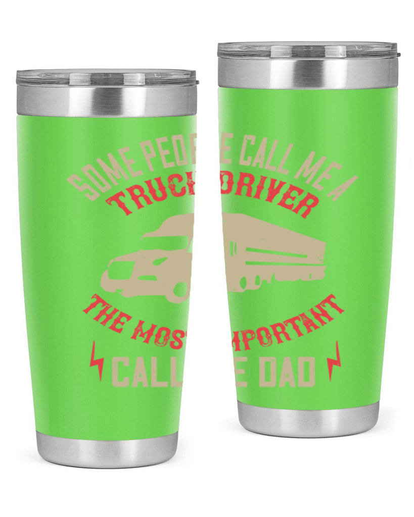 some people call me a truck driver the most important call me dad Style 23#- truck driver- tumbler