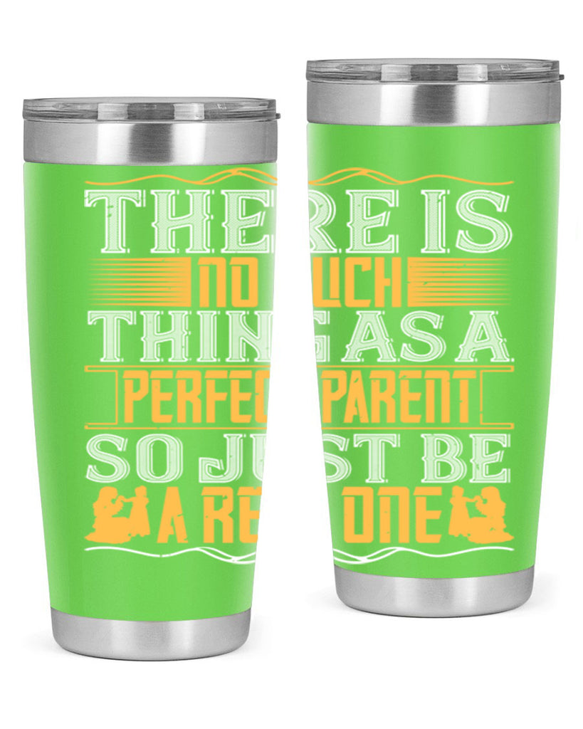 there is no such thing as a perfect parent so just be a real one 15#- Parents Day- Tumbler