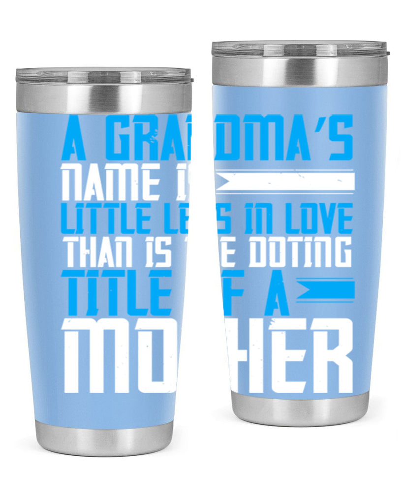 A grandma’s name is little less in love than is the doting title of a mother 75#- grandma - nana- Tumbler