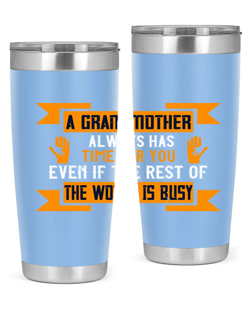 A grandmother always has time for you even if the rest of the world is busy 56#- grandma - nana- Tumbler